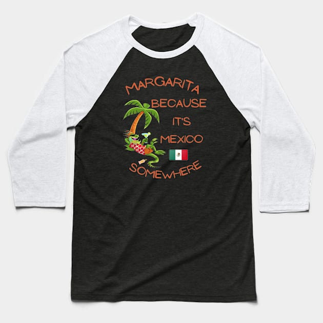 Margarita Because it's Mexico Somewhere Baseball T-Shirt by IWANNAIGUANA